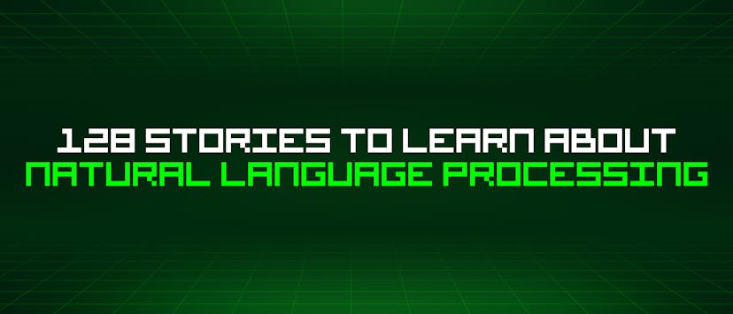 /128-stories-to-learn-about-natural-language-processing feature image