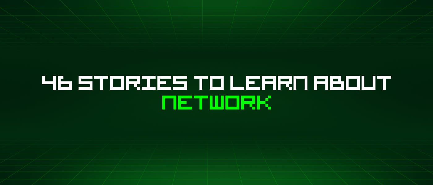 /46-stories-to-learn-about-network feature image
