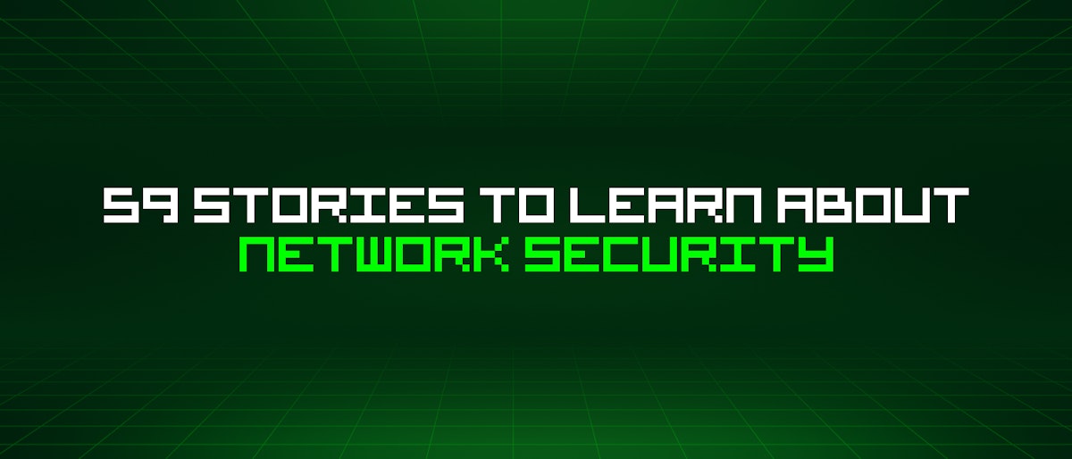 featured image - 59 Stories To Learn About Network Security
