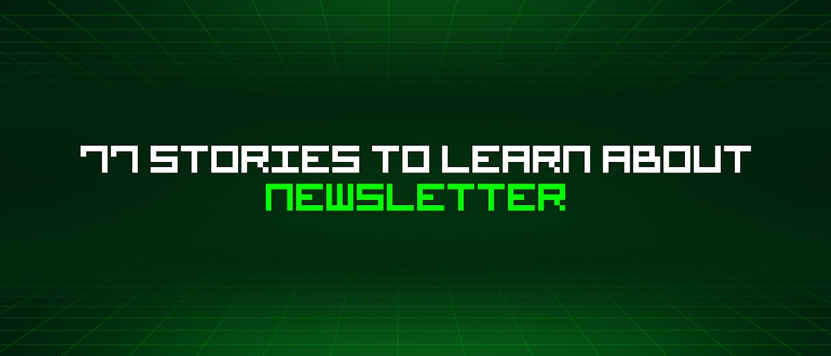 featured image - 77 Stories To Learn About Newsletter