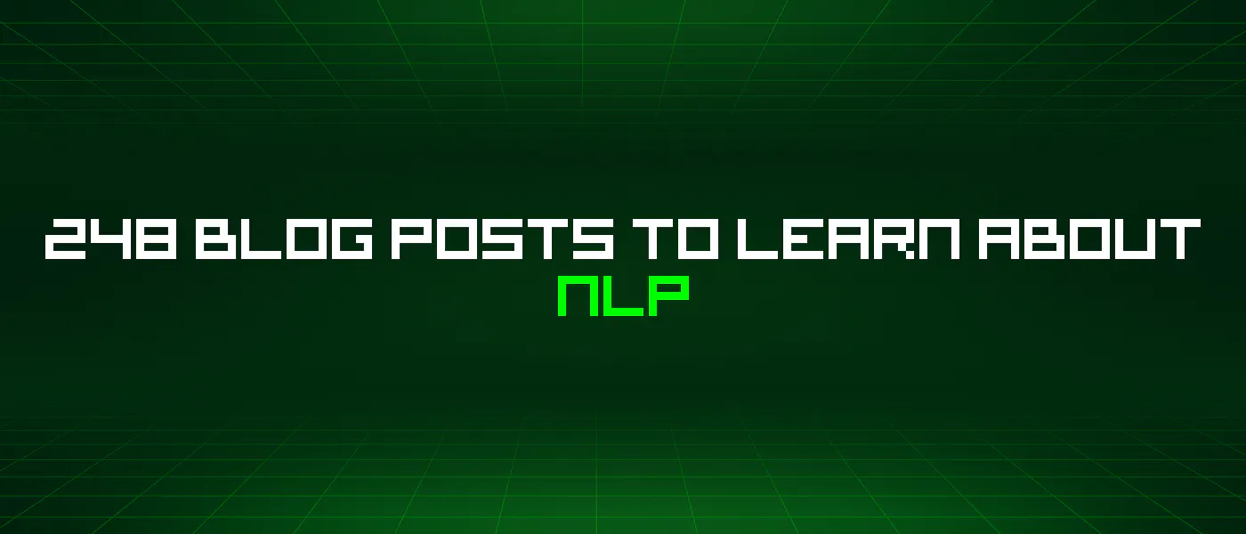 featured image - 248 Blog Posts To Learn About Nlp