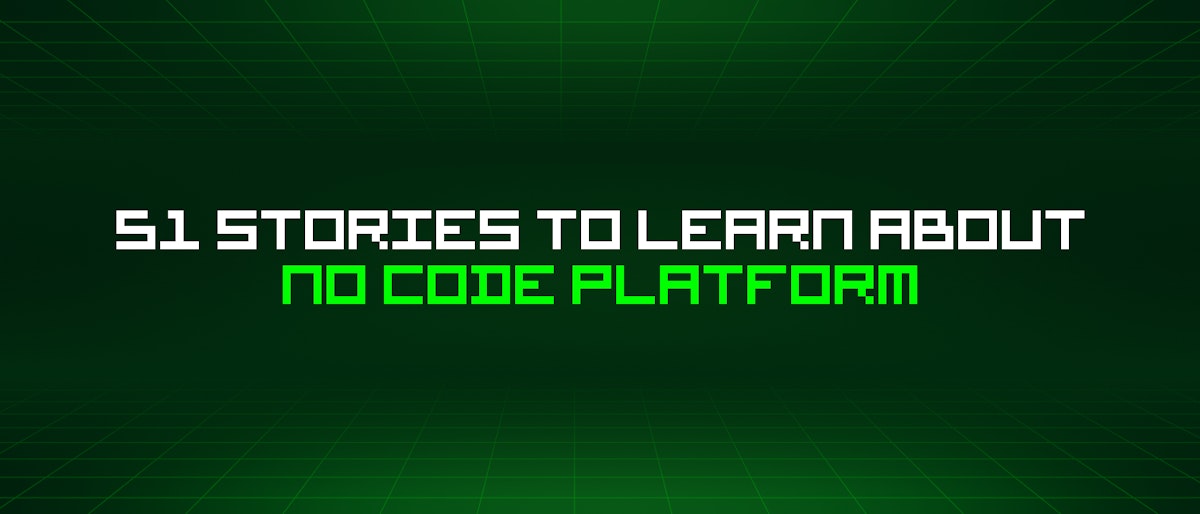 featured image - 51 Stories To Learn About No Code Platform