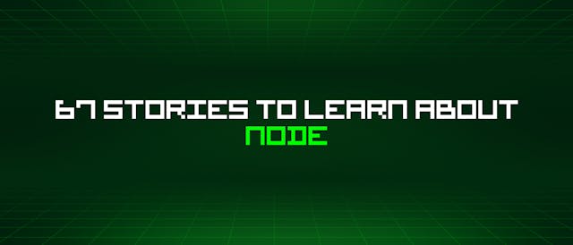 /67-stories-to-learn-about-node feature image