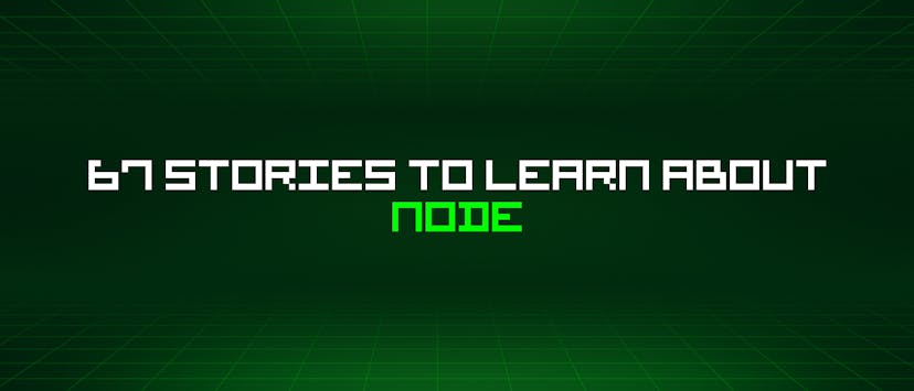 /67-stories-to-learn-about-node feature image