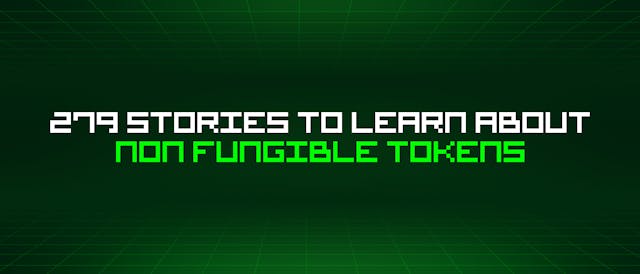 /279-stories-to-learn-about-non-fungible-tokens feature image