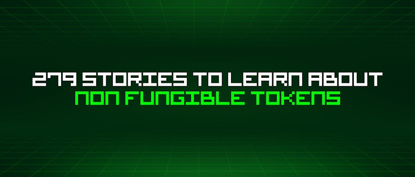 /279-stories-to-learn-about-non-fungible-tokens feature image