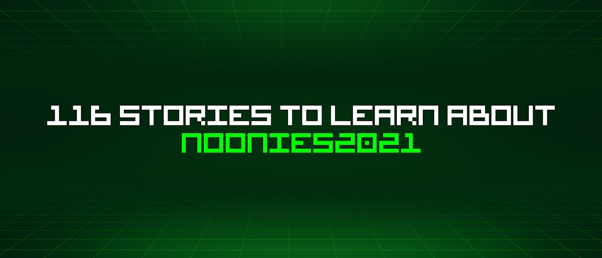 featured image - 116 Stories To Learn About Noonies2021