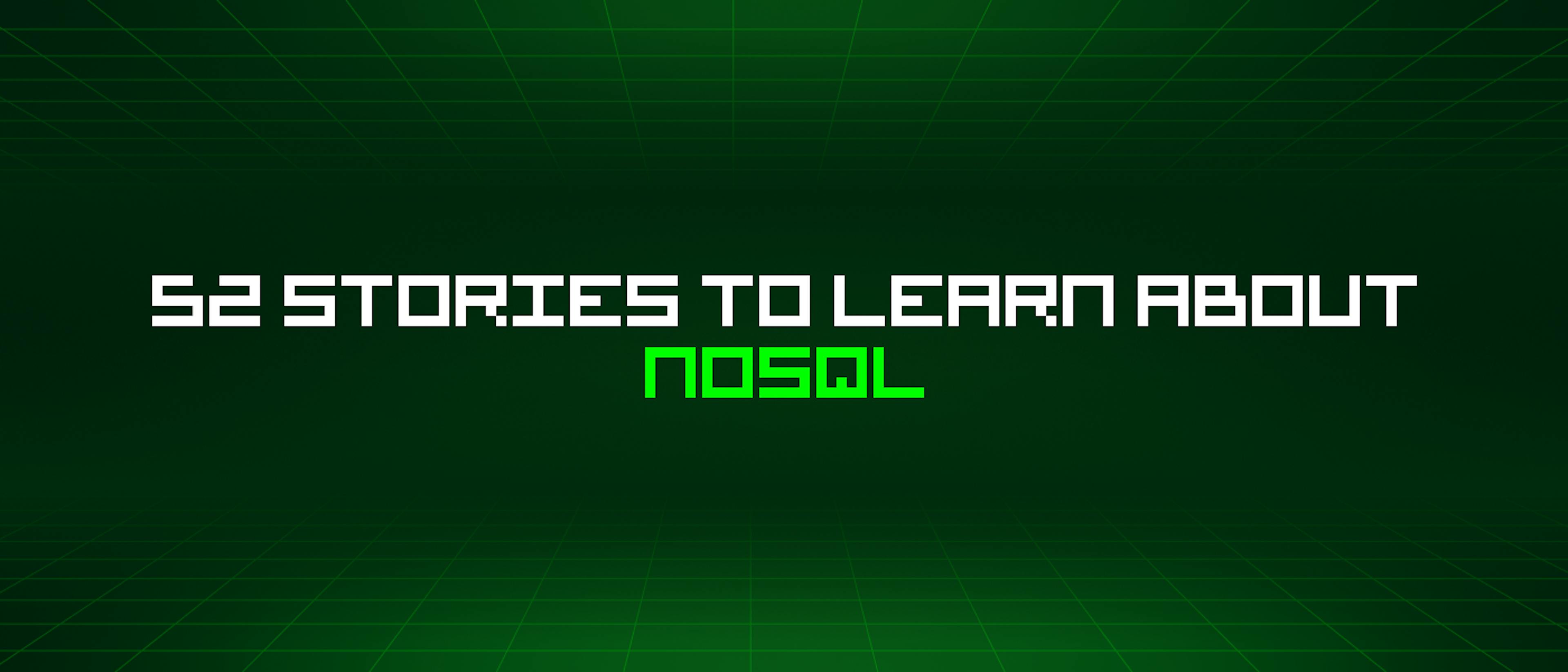 featured image - 52 Stories To Learn About Nosql