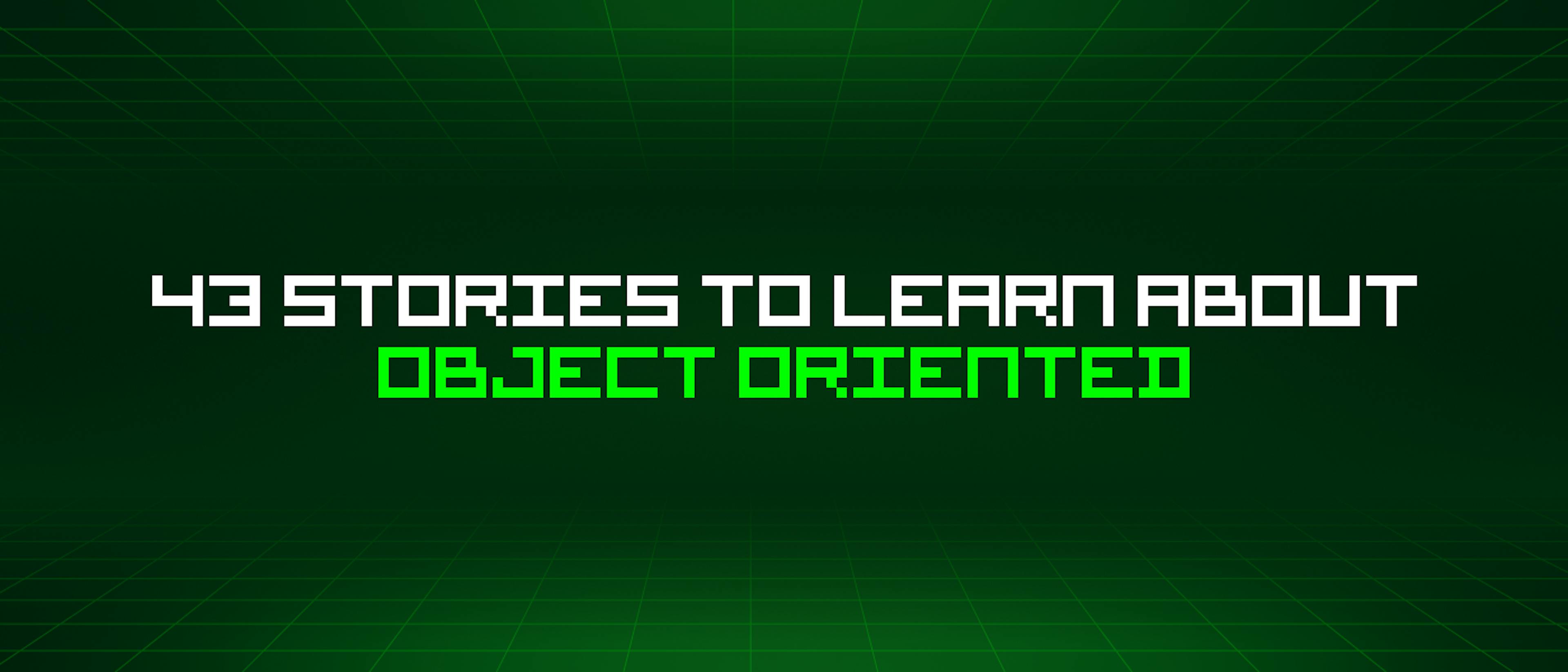 featured image - 43 Stories To Learn About Object Oriented