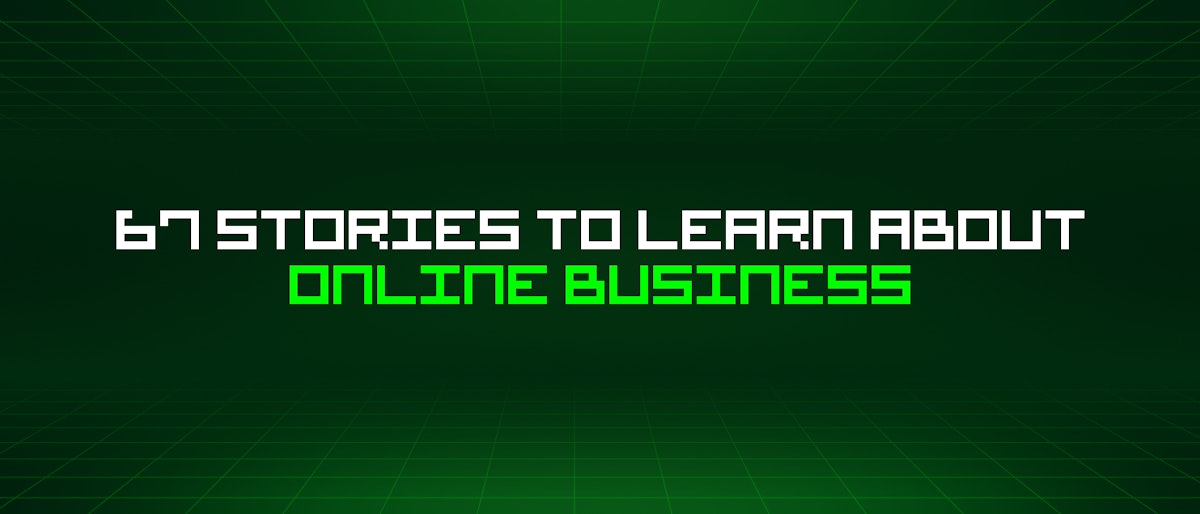 featured image - 67 Stories To Learn About Online Business