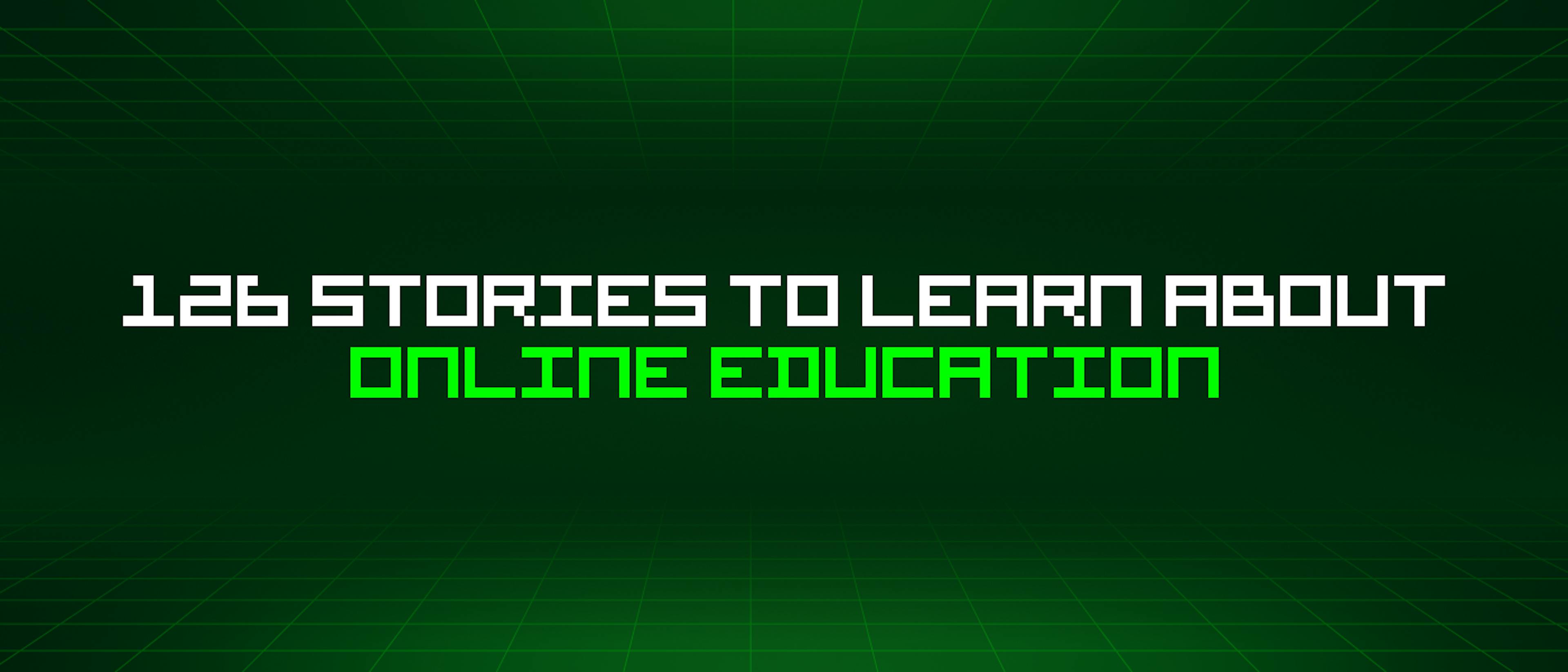 featured image - 126 Stories To Learn About Online Education