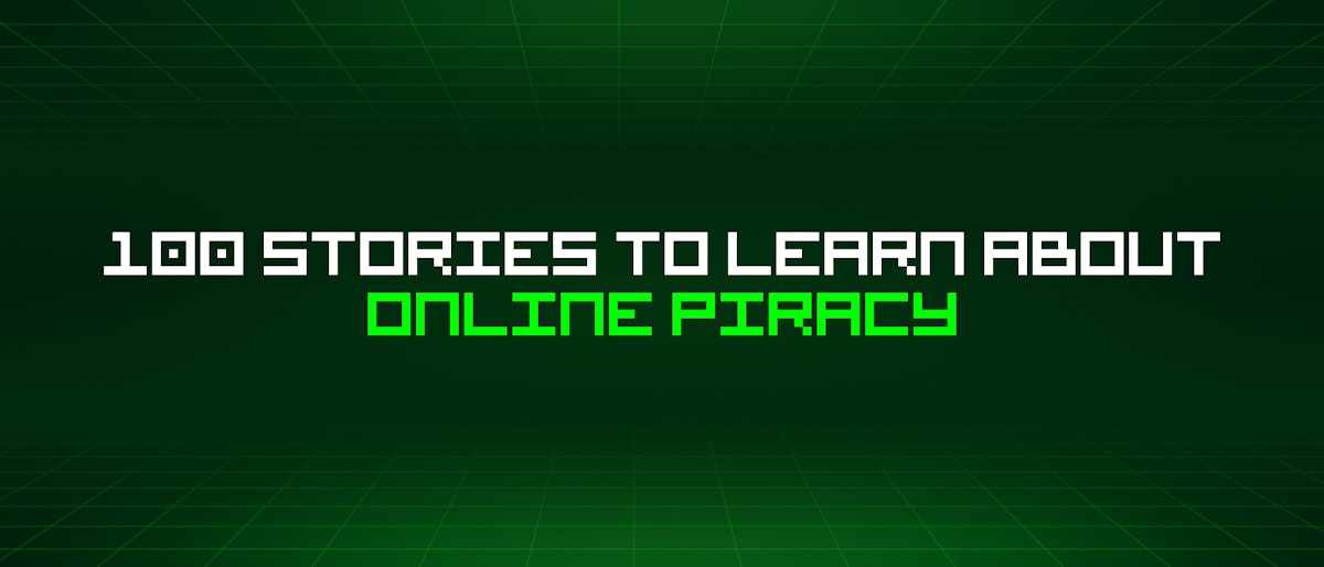 featured image - 100 Stories To Learn About Online Piracy