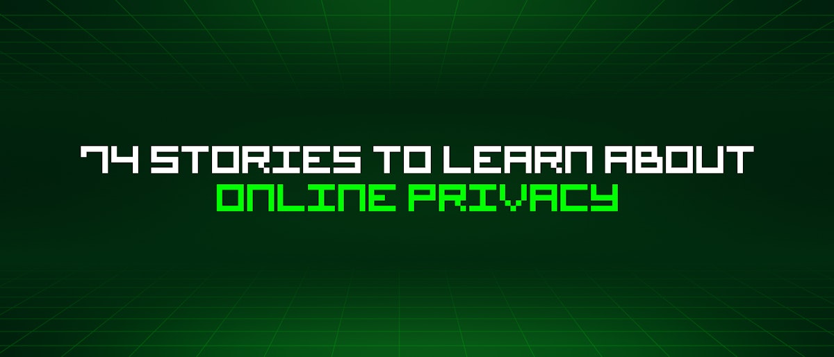 featured image - 74 Stories To Learn About Online Privacy