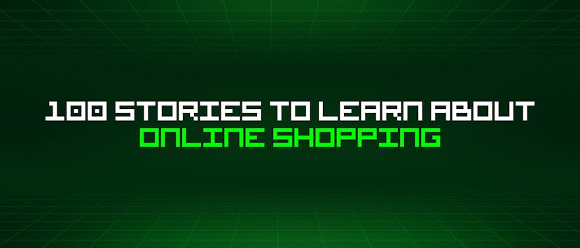 /100-stories-to-learn-about-online-shopping feature image