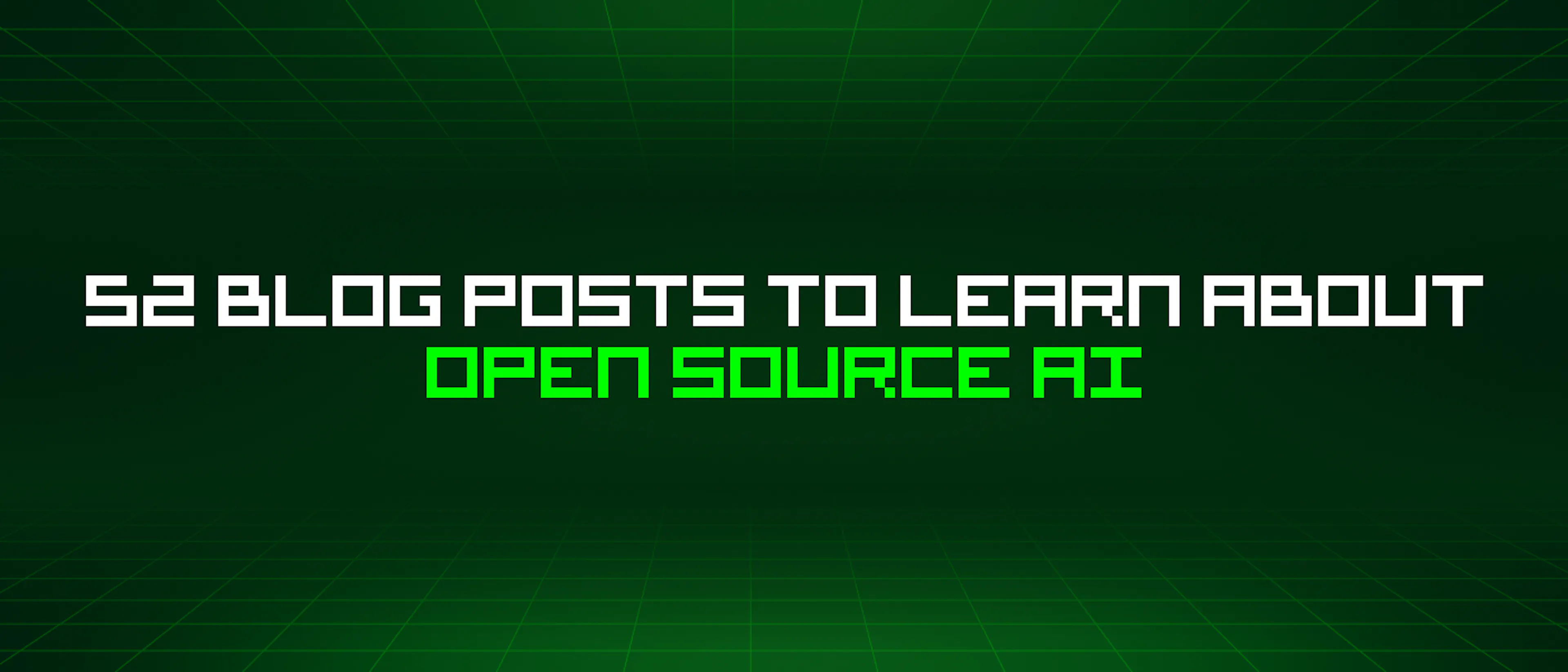 featured image - 52 Blog Posts To Learn About Open Source Ai