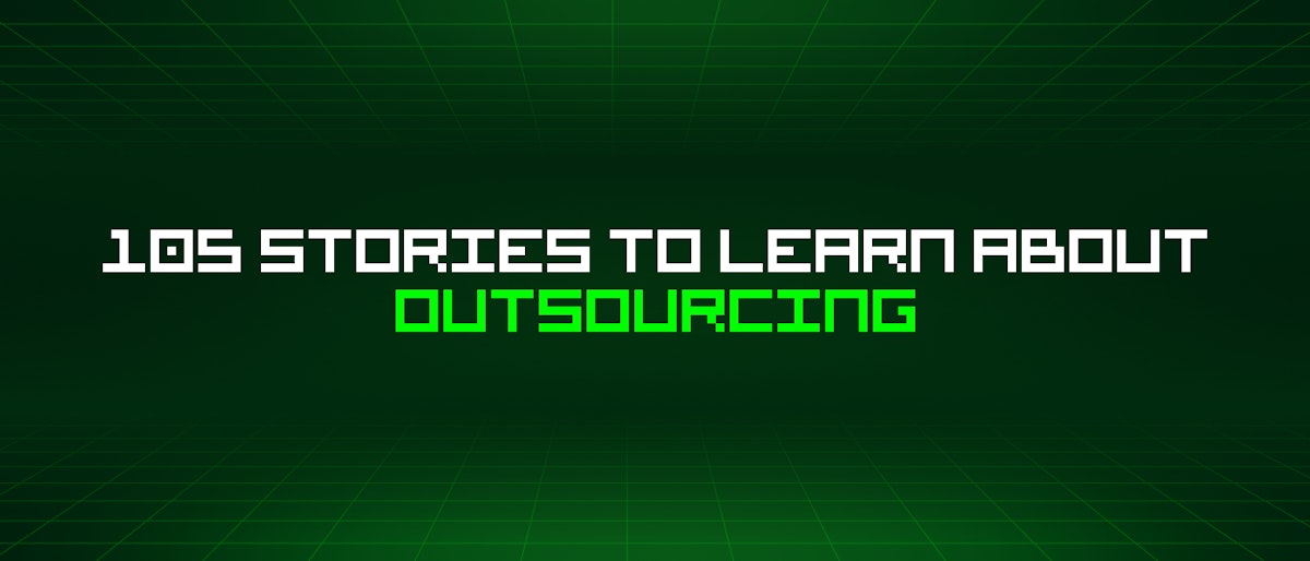 featured image - 105 Stories To Learn About Outsourcing