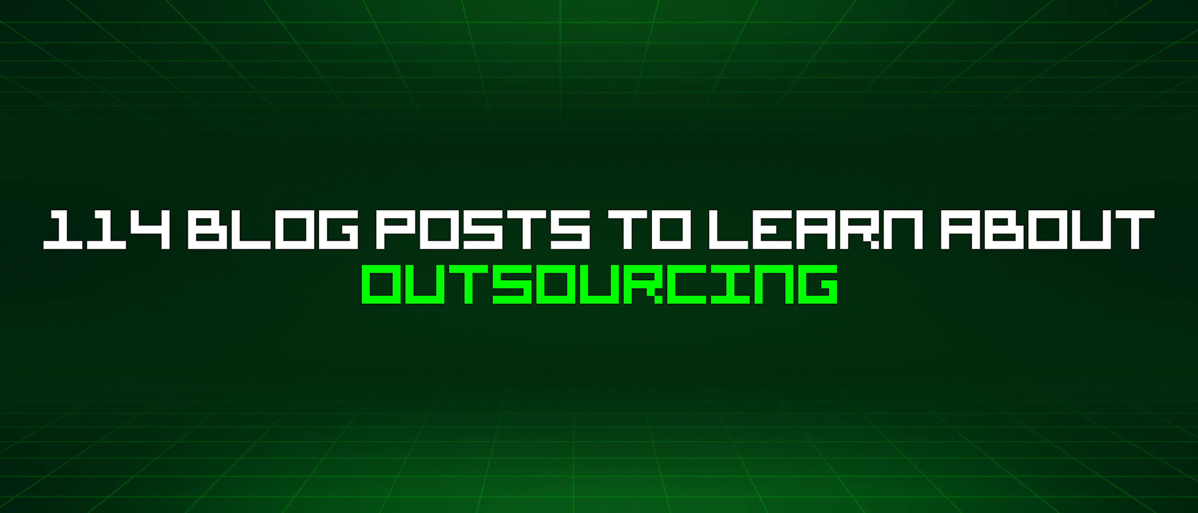 featured image - 114 Blog Posts To Learn About Outsourcing