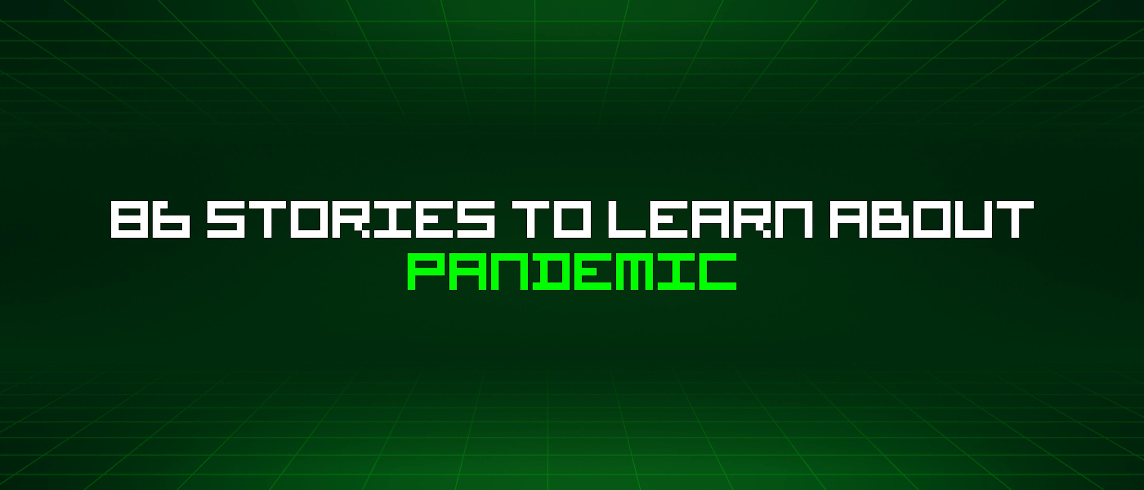 featured image - 86 Stories To Learn About Pandemic