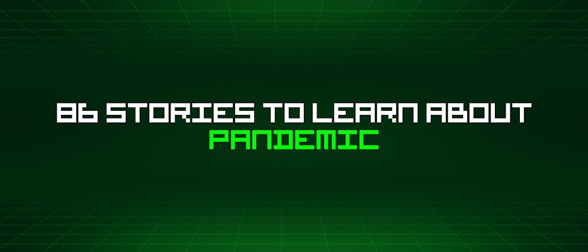 /86-stories-to-learn-about-pandemic feature image