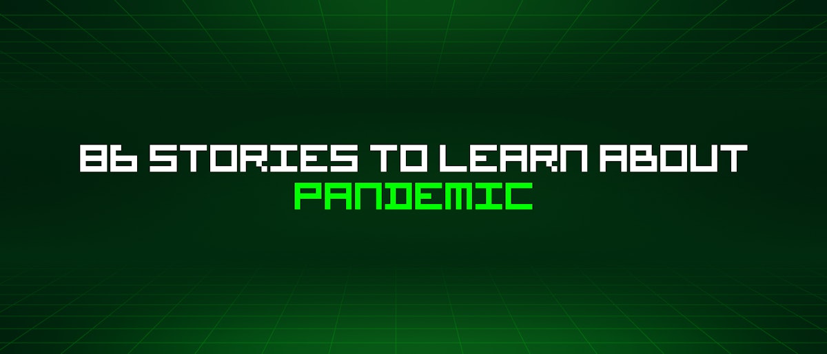 featured image - 86 Stories To Learn About Pandemic