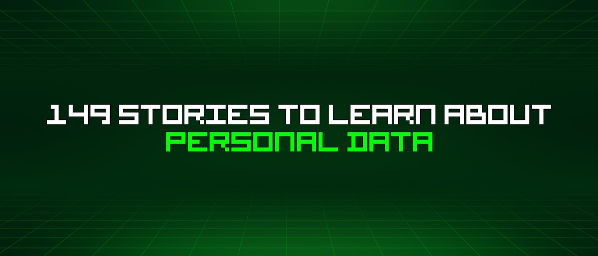 featured image - 149 Stories To Learn About Personal Data
