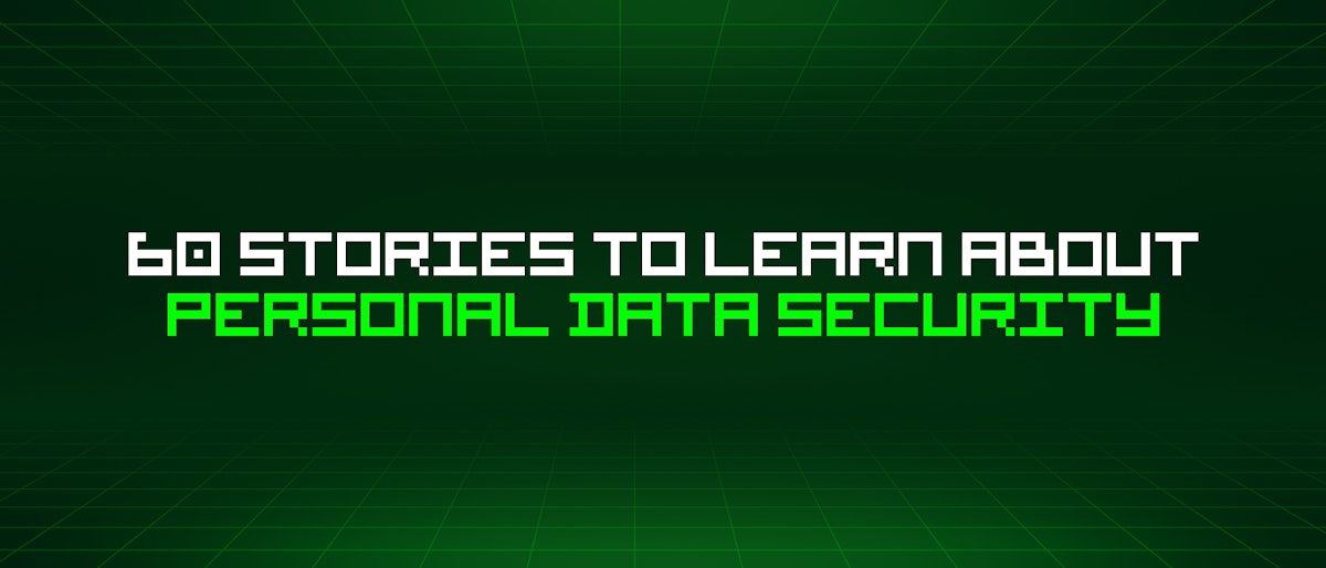 featured image - 60 Stories To Learn About Personal Data Security