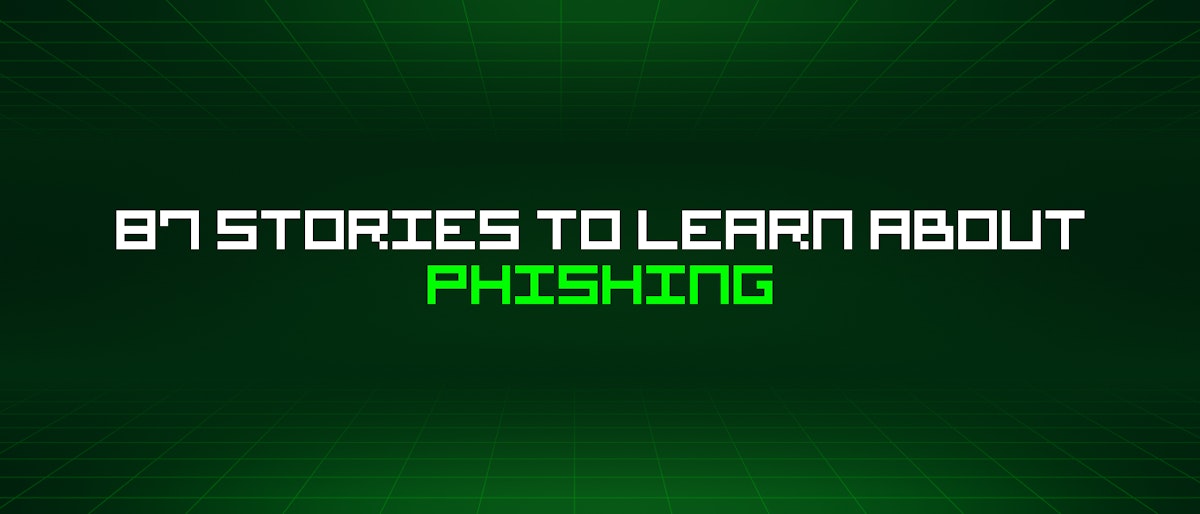 featured image - 87 Stories To Learn About Phishing