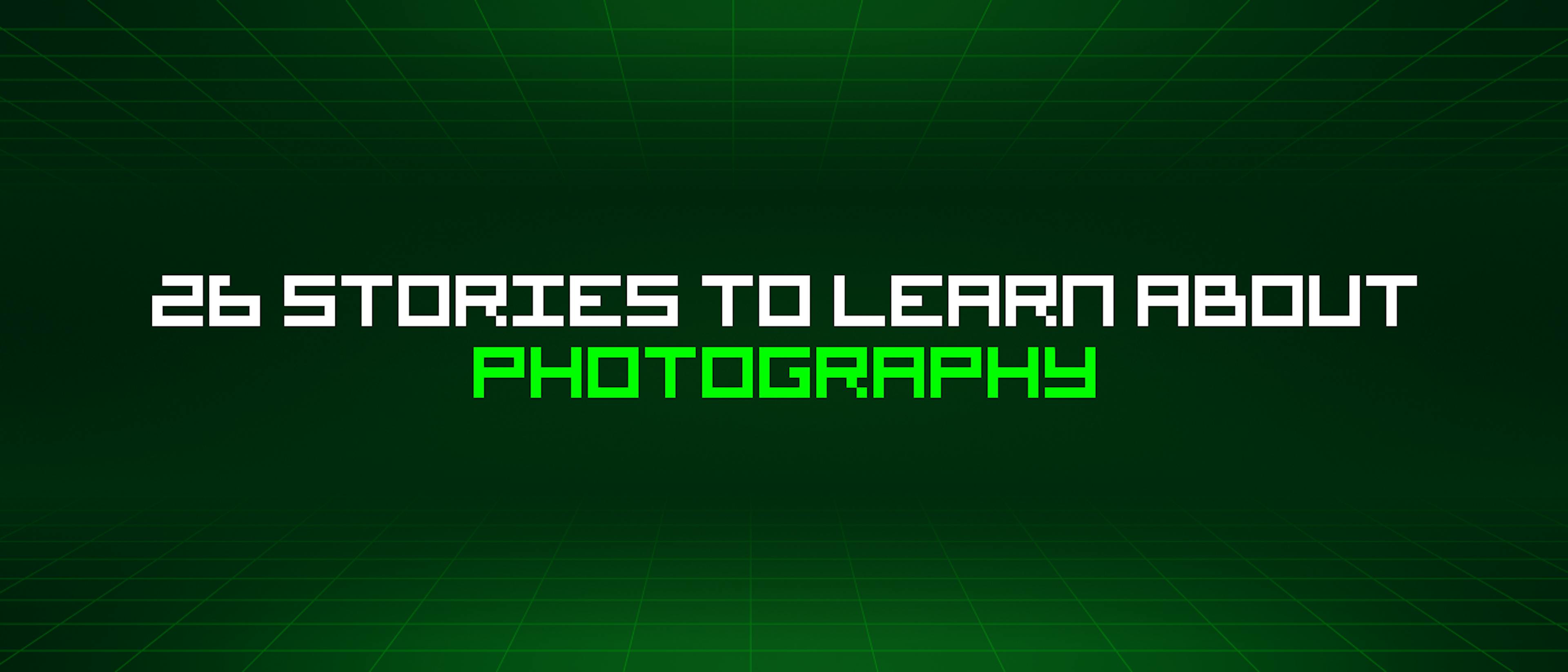 featured image - 26 Stories To Learn About Photography