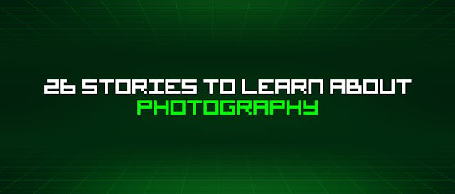 /26-stories-to-learn-about-photography feature image
