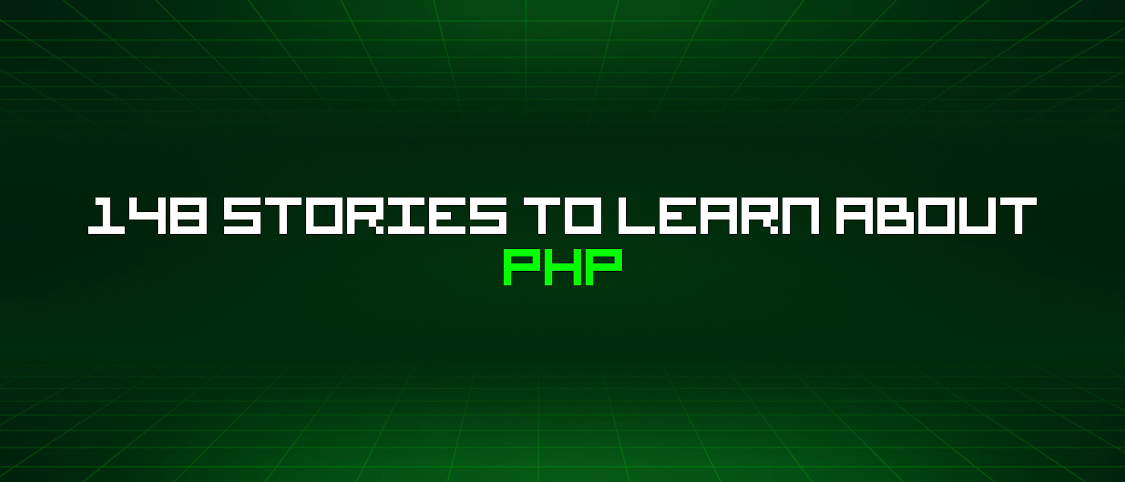 featured image - 148 Stories To Learn About Php