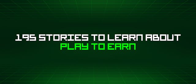 /195-stories-to-learn-about-play-to-earn feature image