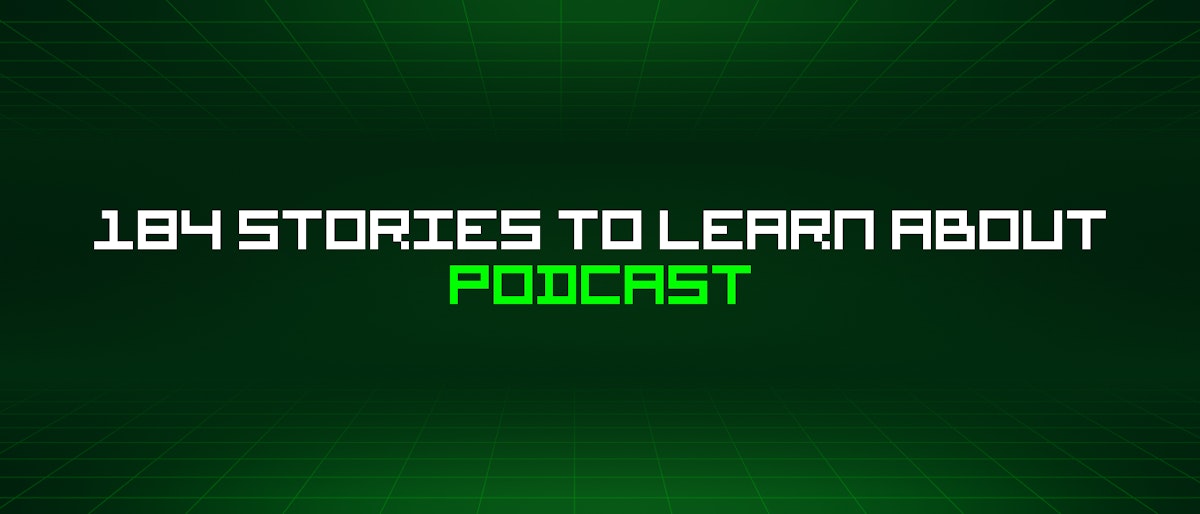 featured image - 184 Stories To Learn About Podcast