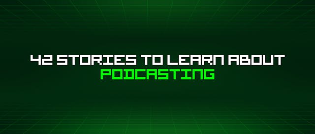 /42-stories-to-learn-about-podcasting feature image
