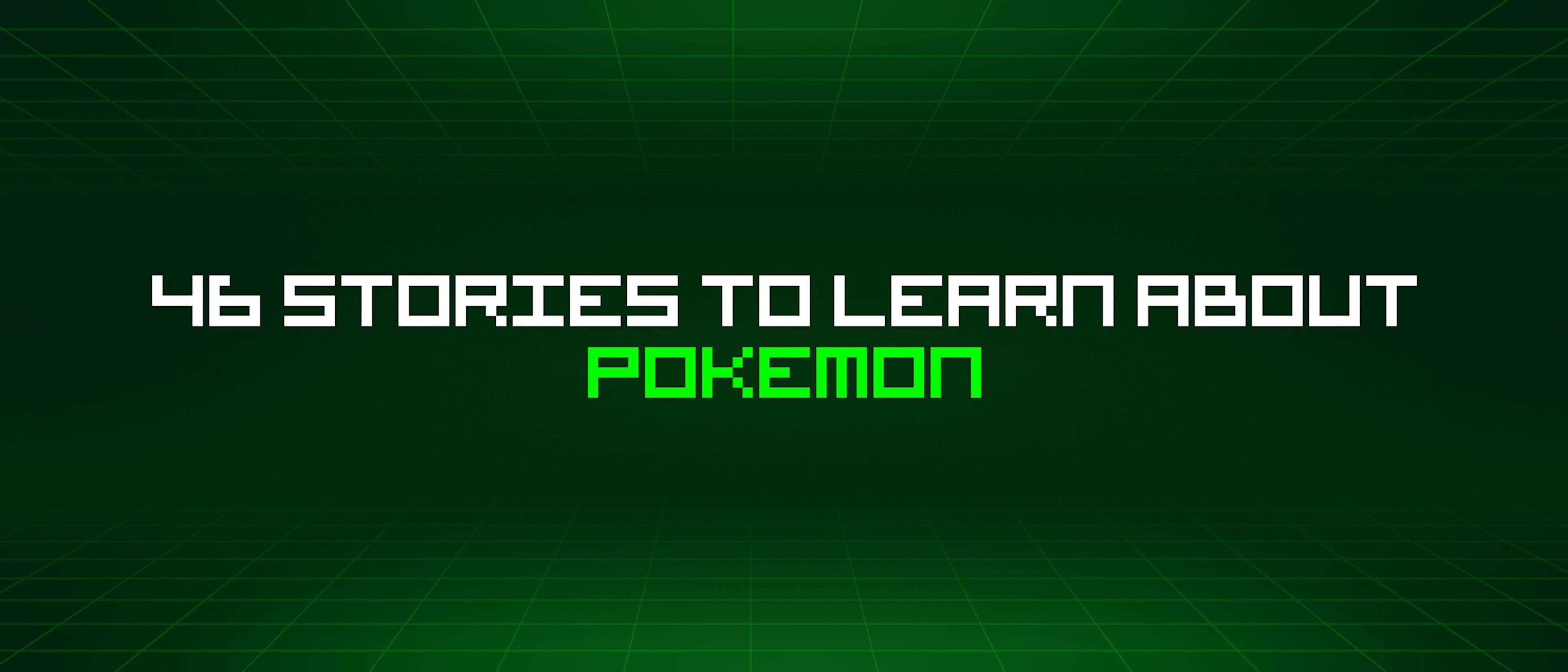 featured image - 46 Stories To Learn About Pokemon