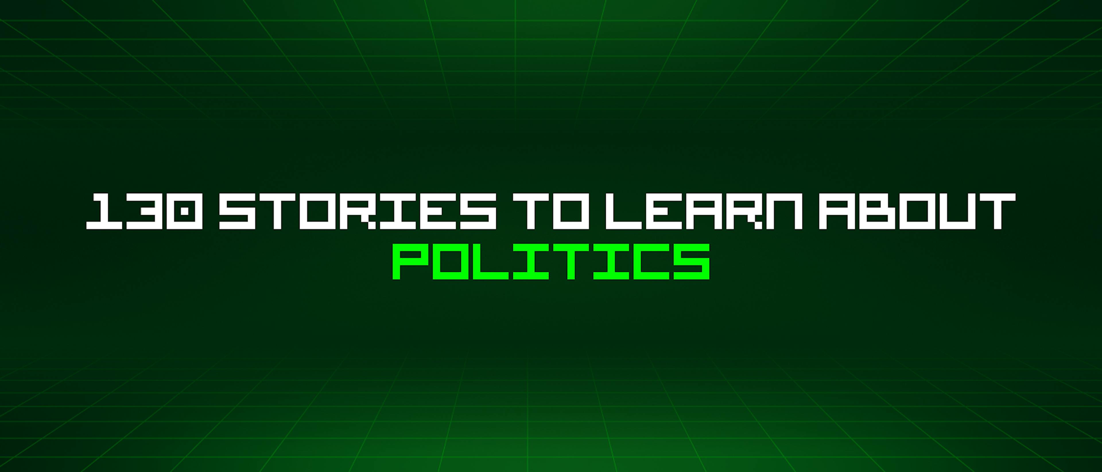 /130-stories-to-learn-about-politics feature image