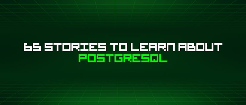 /65-stories-to-learn-about-postgresql feature image