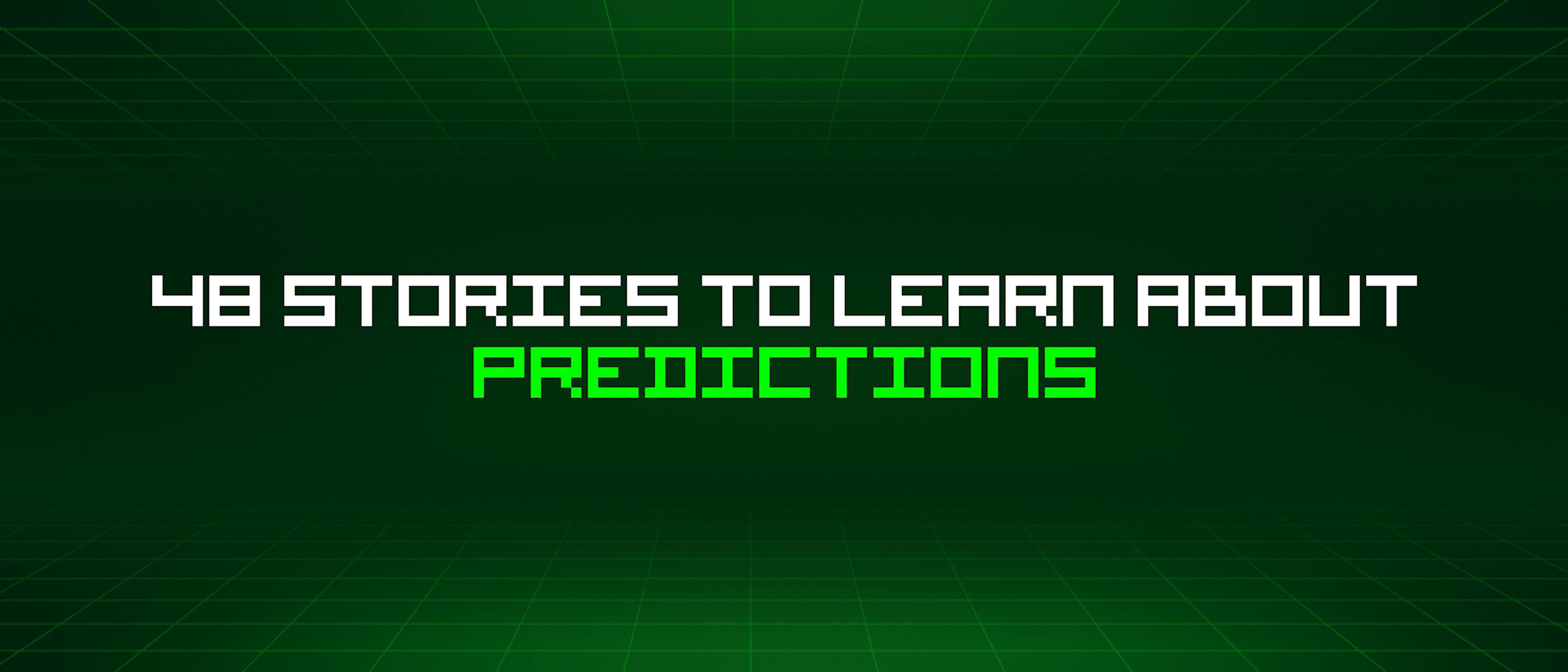 featured image - 48 Stories To Learn About Predictions