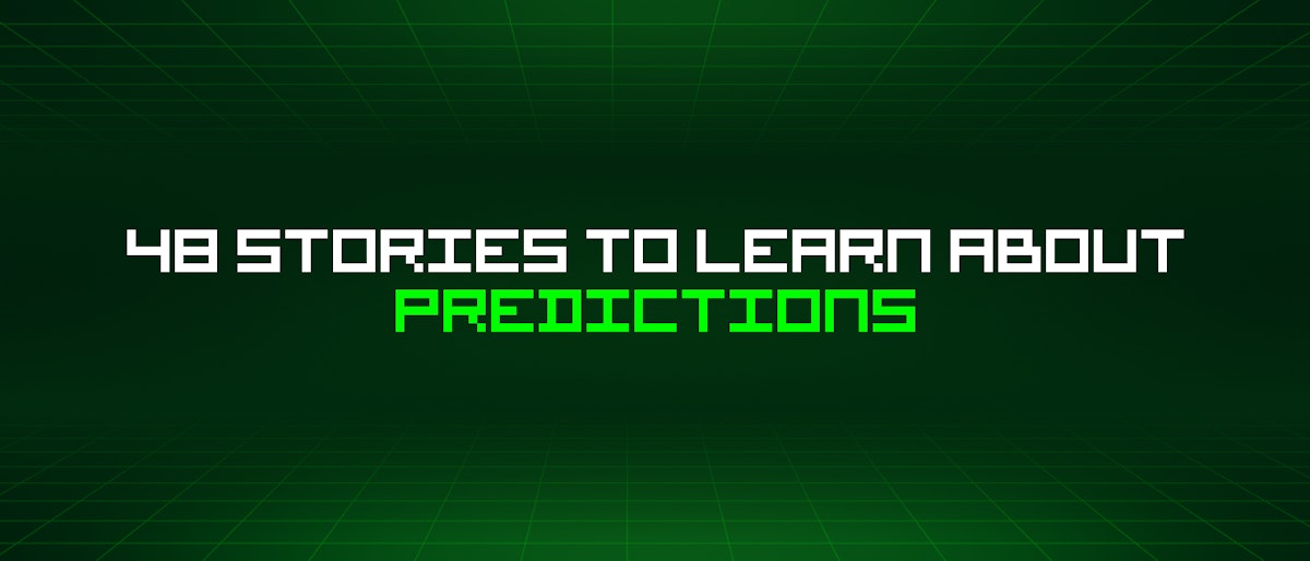 featured image - 48 Stories To Learn About Predictions