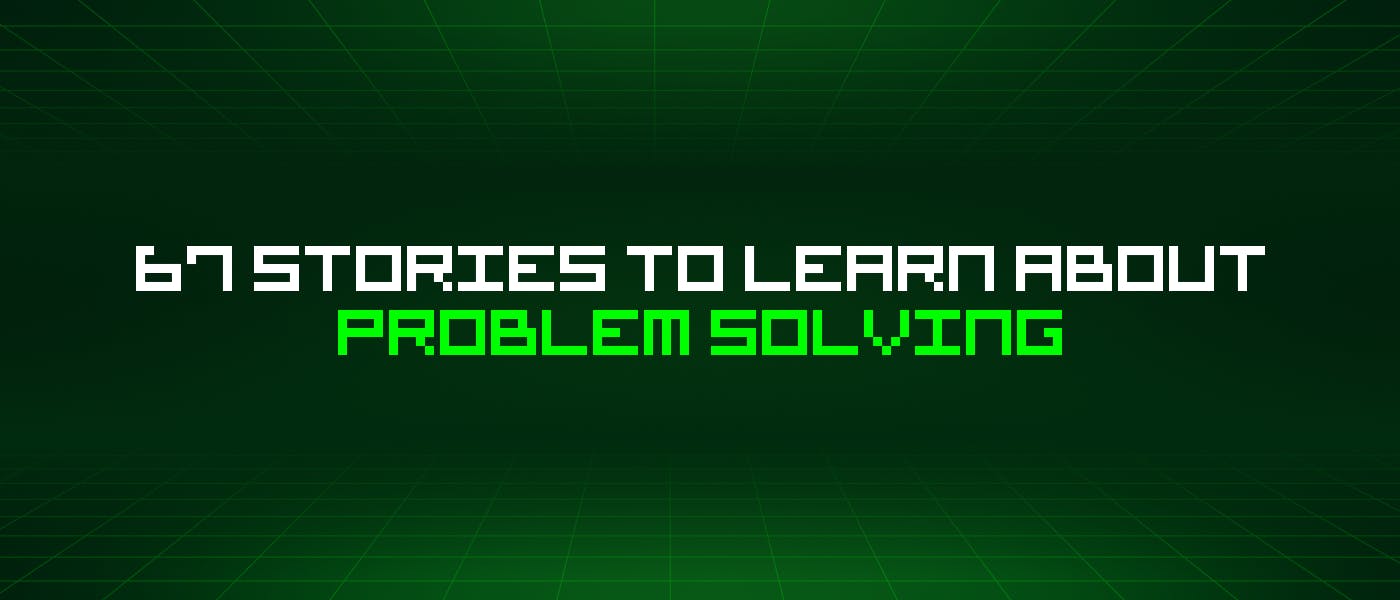 /67-stories-to-learn-about-problem-solving feature image
