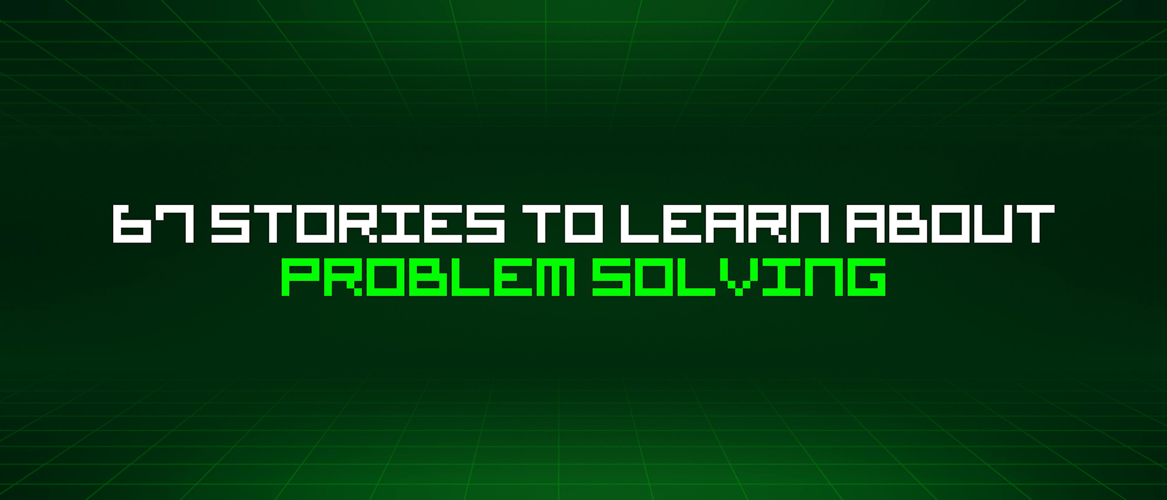 featured image - 67 Stories To Learn About Problem Solving