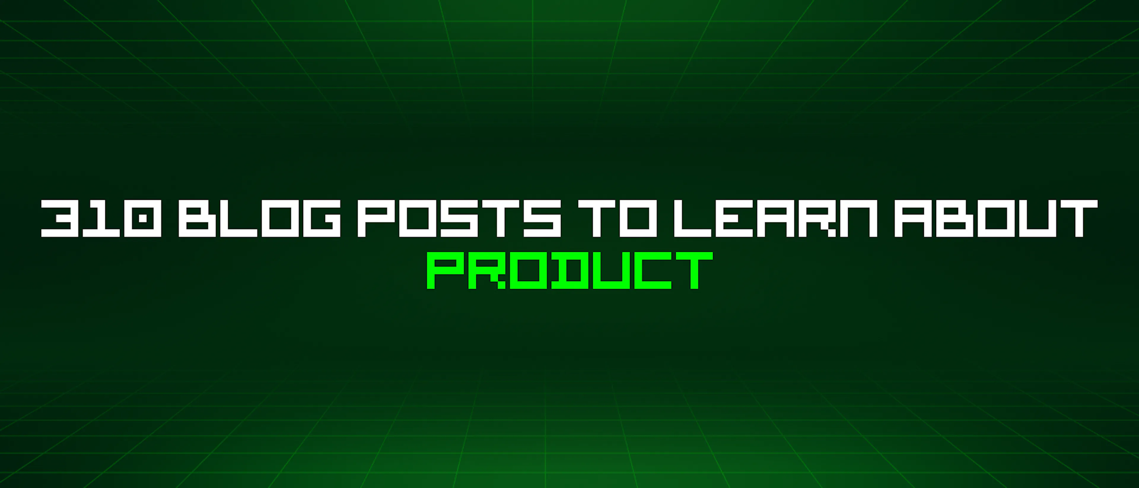 featured image - 310 Blog Posts To Learn About Product