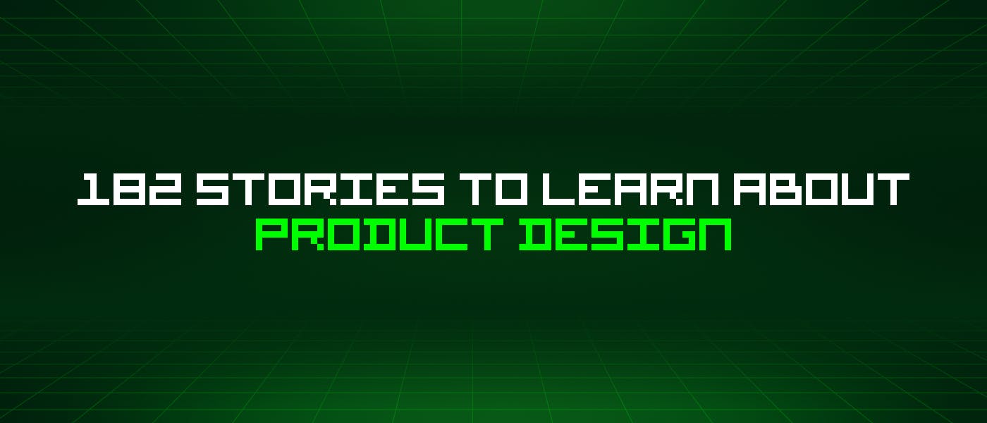 /182-stories-to-learn-about-product-design feature image