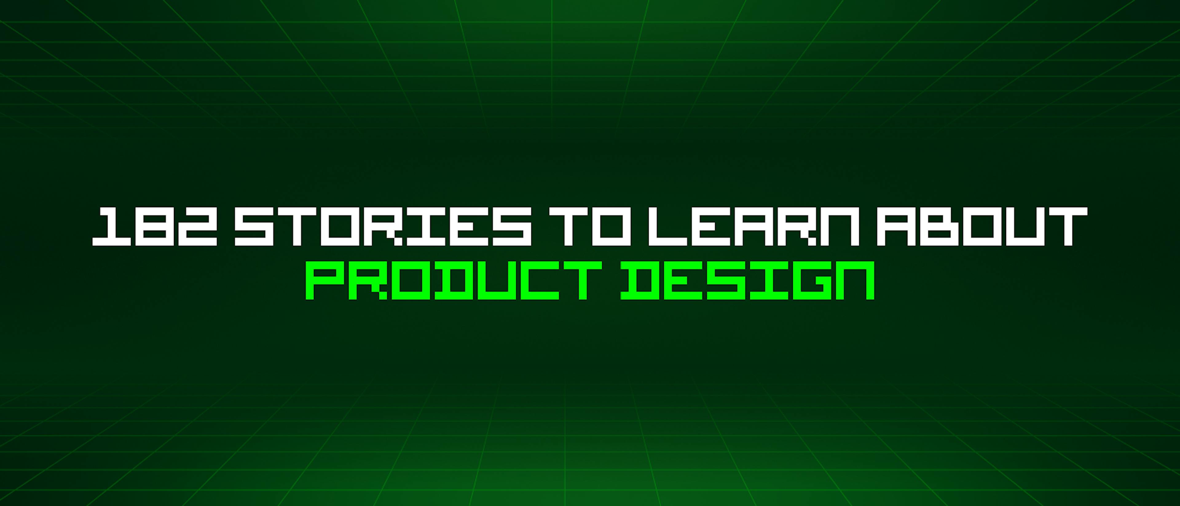 featured image - 182 Stories To Learn About Product Design