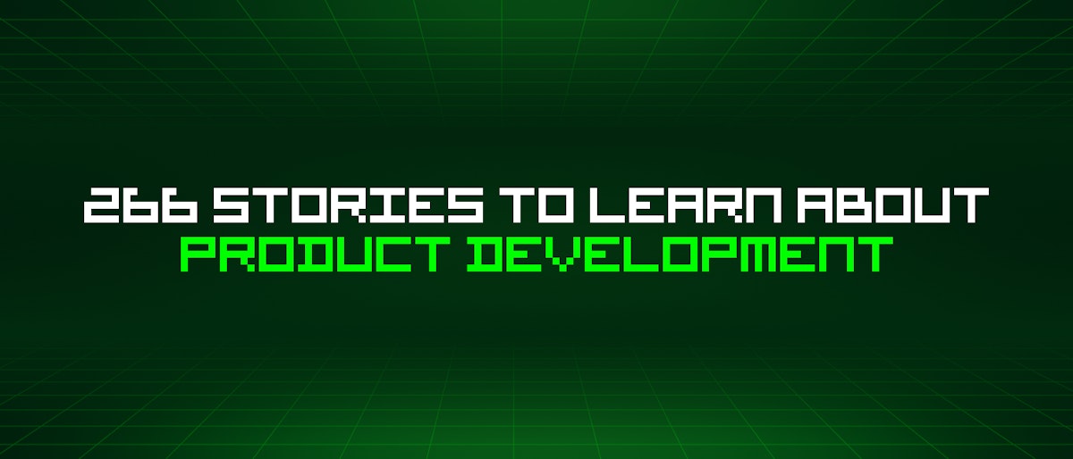 featured image - 266 Stories To Learn About Product Development