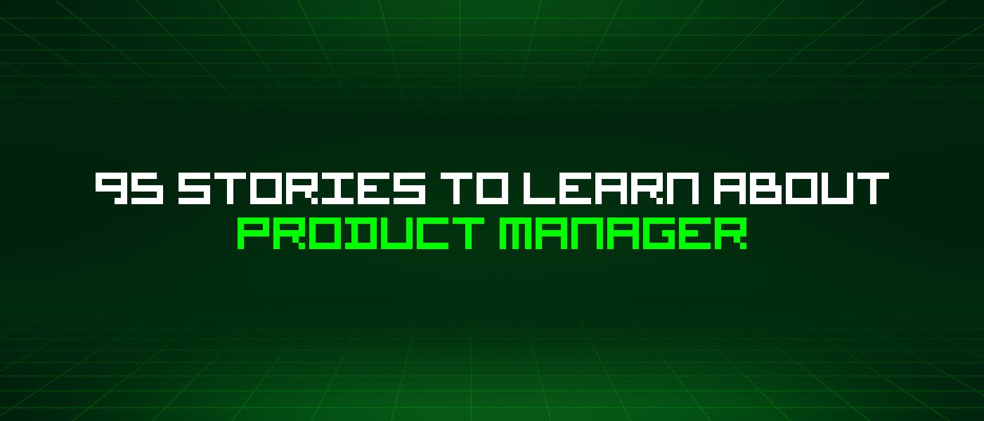 /95-stories-to-learn-about-product-manager feature image