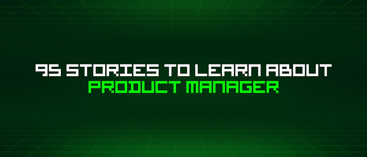 featured image - 95 Stories To Learn About Product Manager