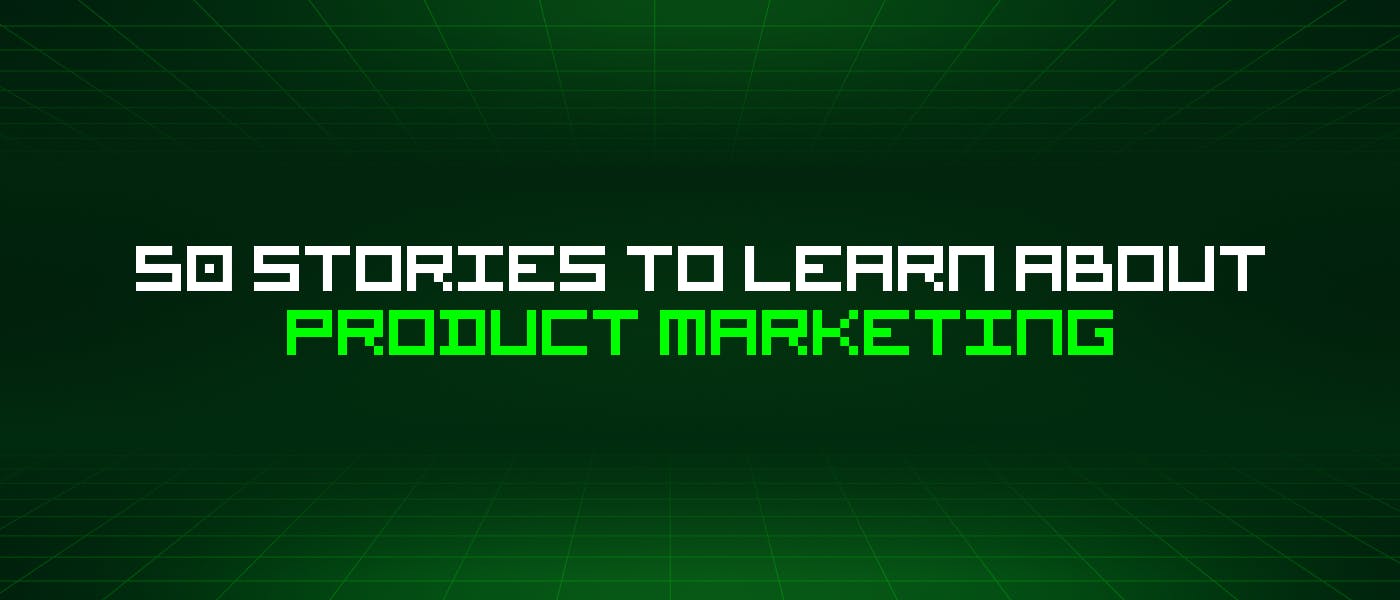 /50-stories-to-learn-about-product-marketing feature image