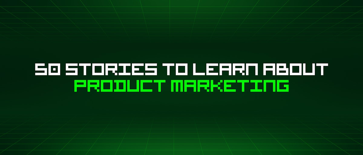 featured image - 50 Stories To Learn About Product Marketing