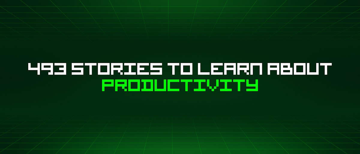 featured image - 493 Stories To Learn About Productivity