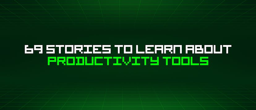 /69-stories-to-learn-about-productivity-tools feature image